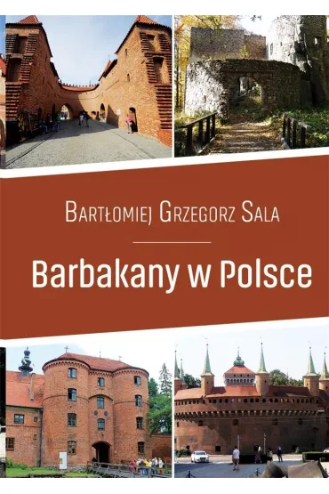 Barbakany w Polsce - Bart�omiej Grzegorz Sala