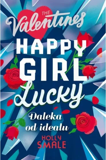 Daleka od idea�u. Happy Girl Lucky - Holly Smale