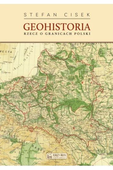 Geohistoria. Rzecz o granicach Polski - Stefan Cisek