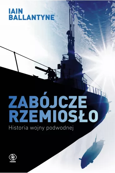 Zab�jcze rzemios�o. Historia wojny podwodnej - Iain Ballantyne