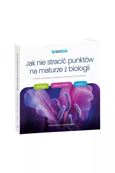 Jak nie straci� punkt�w na maturze z biologii 2025+ cz. 2 – poradnik z przyk�adowymi zadaniami maturalnymi i komentarzami - Justyna Powa�ka, Krzysztof  Brom