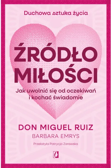 eBook �r�d�o mi�o�ci. Jak uwolni� si� od oczekiwa� i kocha� �wiadomie mobi epub - Miguel Ruiz, Barbara  Emrys