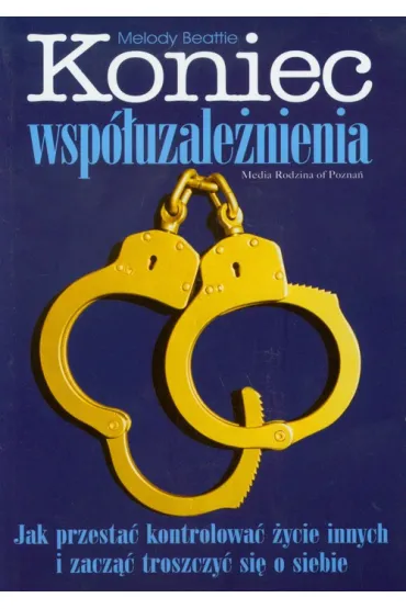 Koniec wsp�uzale�nienia. Jak przesta� kontrolowa� �ycie innych i zacz�� troszczy� si� o siebie - Melody Beattie