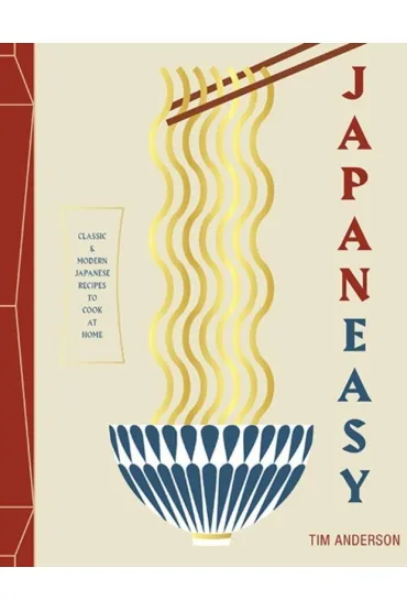 Japaneasy. Classic and Modern Japanese Recipes to (Actually) Cook at Home - Anderson Tim