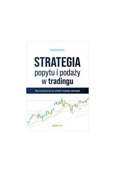 Strategia popytu i poda�y w tradingu. Wprowadzenie do smart money concept - Natalia Bojko