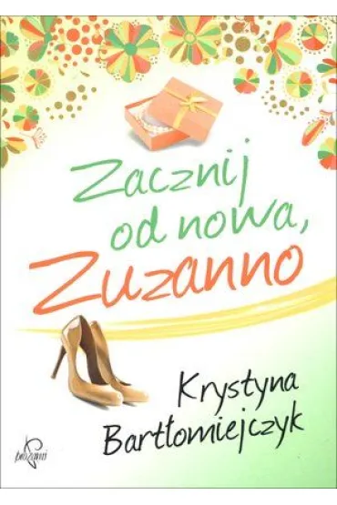 Zacznij od nowa, Zuzanno - Krystyna Bart�omiejczyk