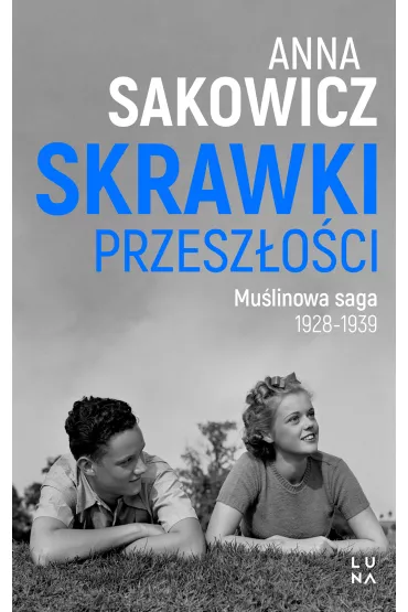 Skrawki przesz�o�ci. Mu�linowa saga. Tom 1 - Anna Sakowicz