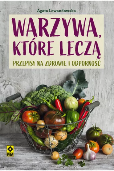 Warzywa, ktre lecz - Agata Lewandowska