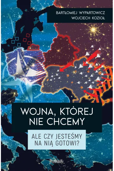 Wojna, kt�rej nie chcemy. Ale czy jeste�my na ni� gotowi? - Wojciech  Kozio�, Bart�omiej Wypartowicz