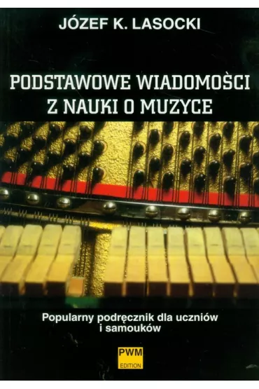 Podstawowe wiadomo�ci z nauki o muzyce - J�zef Karol Lasocki