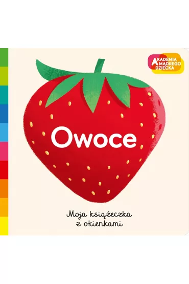 Owoce. Akademia m�drego dziecka. Moja ksi��eczka z okienkami