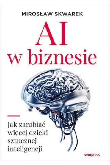 AI w biznesie. Jak zarabiać więcej dzięki...