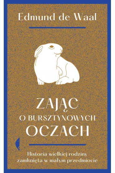 Zaj�c o bursztynowych oczach. Historia wielkiej rodziny zamkni�ta w ma�ym przedmiocie - Edmund de Waal