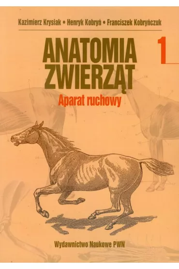 Anatomia zwierz�t. Tom 1. Aparat ruchowy - Franciszek Kobry�czuk, Henryk Kobry�, Kazimierz Krysiak
