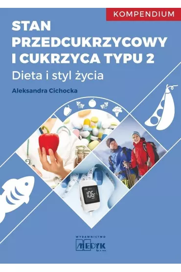 Stan przedcukrzycowy i cukrzyca typu 2 Dieta i Styl �ycia  Kompendium - Aleksandra Cichocka