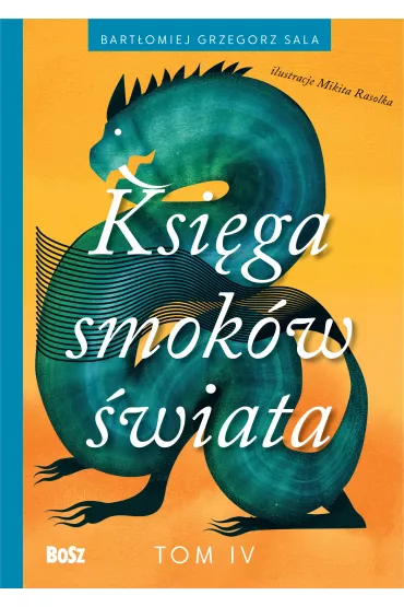 Ksi�ga smok�w �wiata. Tom 4 - Bart�omiej Grzegorz Sala