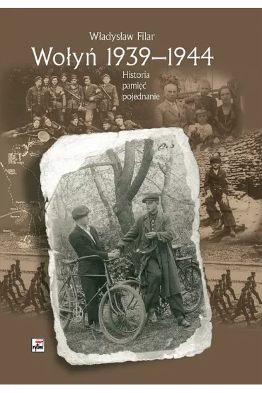 Wo�y� 1939-1944 Historia pami�� pojednanie - W�adys�aw Filar