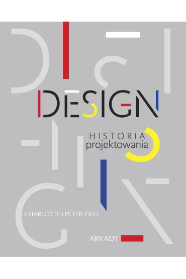 Design. Historia projektowania - Peter Fiell, Charlotte Fiell