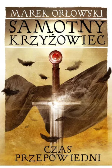 Samotny krzy�owiec T.3 Czas przepowiedni - Marek Or�owski