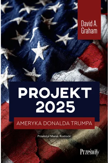 Projekt 2025. Ameryka Donalda Trumpa - David A Graham