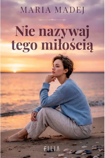 Nie nazywaj tego mi�o�ci� - Maria  Madej