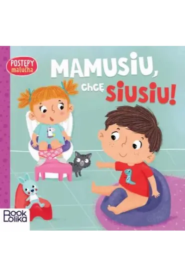 Mamusiu, chc� siusiu! Post�py malucha - Paulina  Chmurska