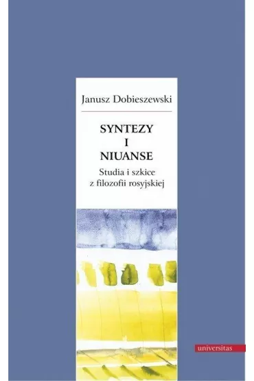 Syntezy i niuanse Studia i szkice z filozofii rosyjskiej - Janusz Dobieszewski