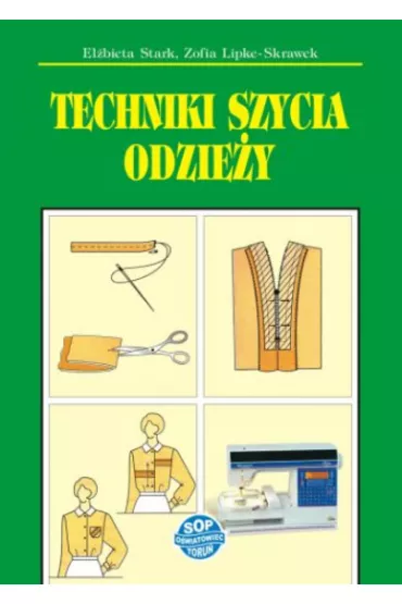 Techniki szycia odziey - Elbieta Stark, Zofia Lipke-Skrawek