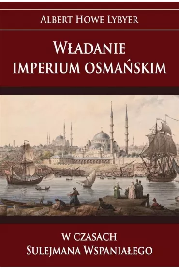 W�adanie imperium osma�skim w czasach Sulejmana Wspania�ego - Albert Lybyer Howe