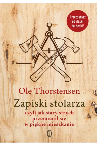 Zapiski stolarza, czyli jak stary strych przemieni� si� w pi�kne mieszkanie - Ole Thorstensen