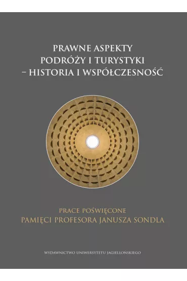 Prawne aspekty podr�y i turystyki - historia i wsp�czesno��. Prace po�wi�cone pami�ci profesora Janusza Sondla - Piotr Cybula