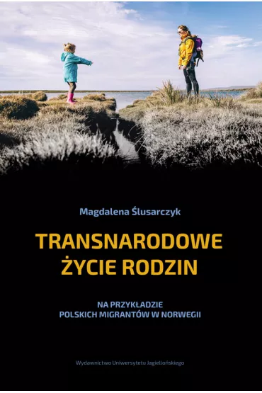 Transnarodowe �ycie rodzin na przyk�adzie polskich migrant�w w norwegii - Magdalena �lusarczyk