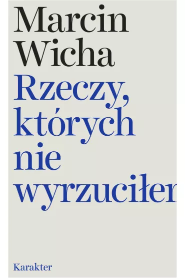 Rzeczy, kt�rych nie wyrzuci�em - Marcin Wicha