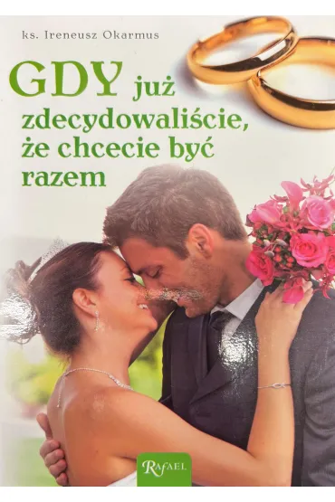 Gdy ju� zdecydowali�cie, �e chcecie by� razem - Ireneusz Okarmus, Ireneusz Ks Okarmus