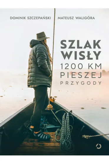 Szlak Wis�y. 1200 km pieszej przygody - Mateusz Walig�ra, Dominik Szczepa�ski