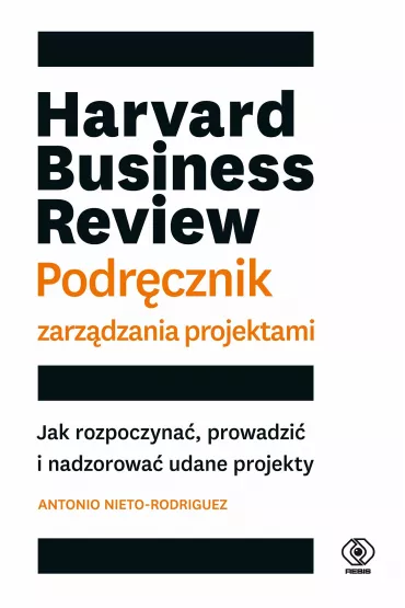 Harvard Business Review. Podr�cznik zarz�dzania projektami - Antonio Nieto-Rodriguez