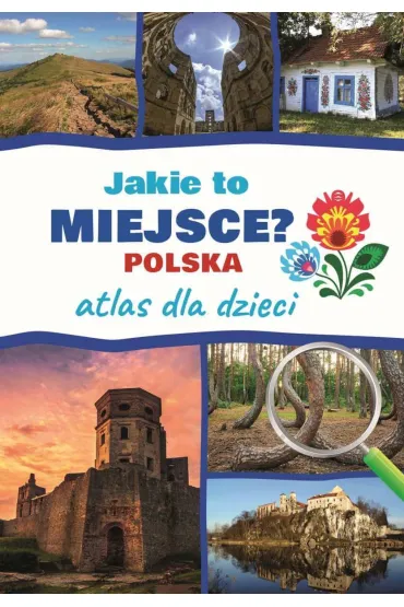 Jakie to miejsce? Polska. Atlas dla dzieci - Jaros�aw G�rski