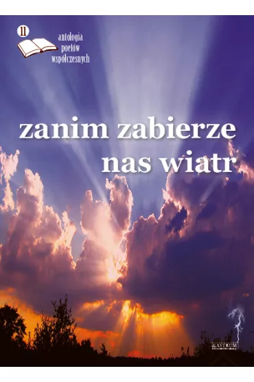 Zanim zabierze nas wiatr. Antologia poet�w.. ed.11