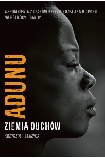 Adunu. Ziemia Duch�w - Krzysztof B�a�yca