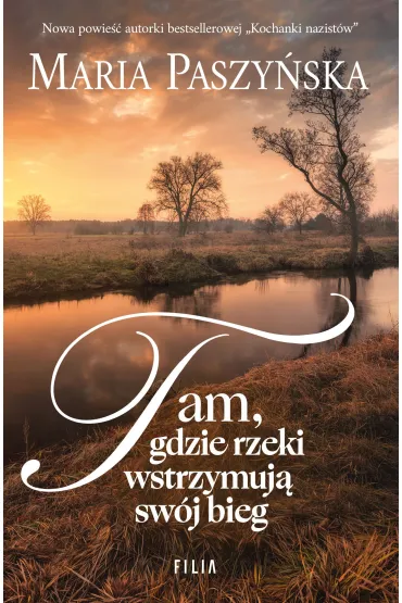 Tam, gdzie rzeki wstrzymuj� sw�j bieg - Maria Paszy�ska