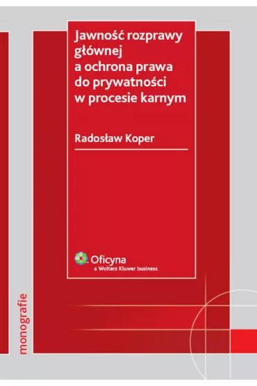 Jawno�� rozprawy g��wnej a ochrona prawa do prywatno�ci w procesie karnym - Rados�aw Koper