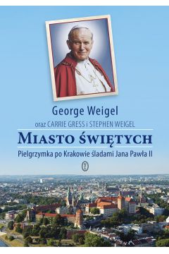 Miasto witych. Pielgrzymka po Krakowie ladami..