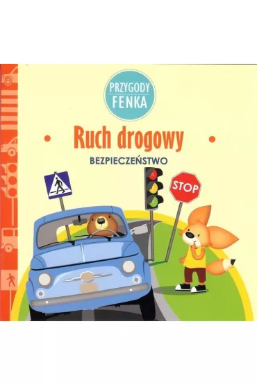 Przygody Fenka. Bezpiecze�stwo. Ruch drogowy - Magdalena Sroka