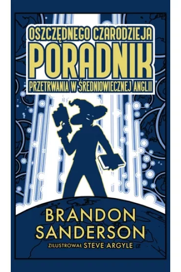 Oszcz�dnego czarodzieja poradnik przetrwania w �redniowiecznej Anglii - Brandon Sanderson
