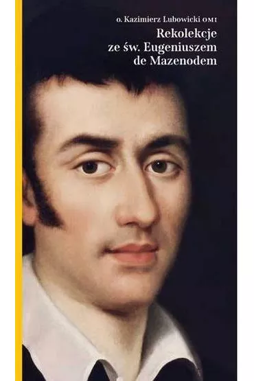 Rekolekcje ze �wi�tym eugeniuszem mazenodem - o Kazimierz Lubowicki Omi