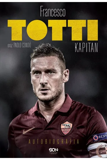 Totti. Kapitan. Autobiografia - Francesco Totti, Paolo  Cond