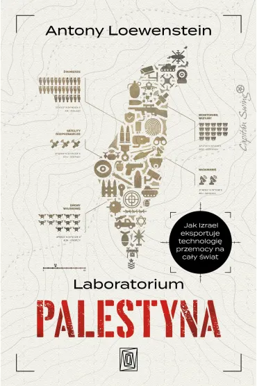 Laboratorium Palestyna. Jak Izrael eksportuje technologi� przemocy na ca�y �wiat - Antony  Loewenstein