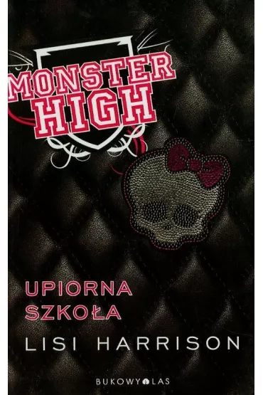 Upiorna szko�a. Monster High. Tom 1 - Lisi Harrison