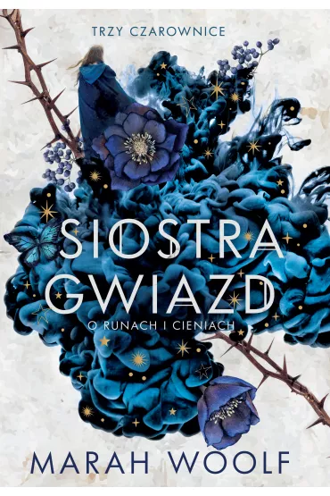 Siostra gwiazd. Trzy czarownice. Tom 1 - Marah Woolf
