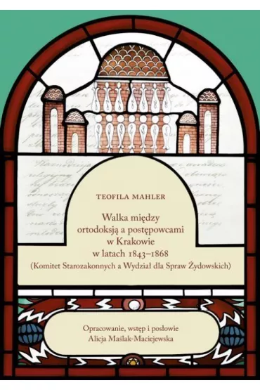 Walka mi�dzy ortodoksj� a post�powcami w Krakowie - Teofila Mahler